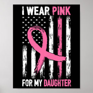 I Wear Pink For My Daughter Breast Cancer Awarenes Poster