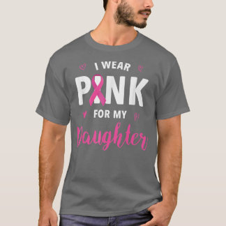 I Wear Pink for My Daughter Breast Cancer Awarenes T-Shirt