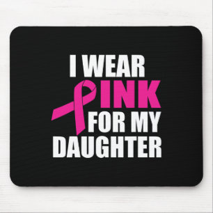 I Wear Pink For My Daughter Breast Cancer  Mouse Pad