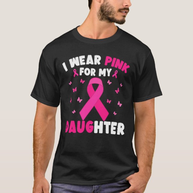 I Wear Pink For My Daughter Breast Cancer Mum Dad T-Shirt (Front)