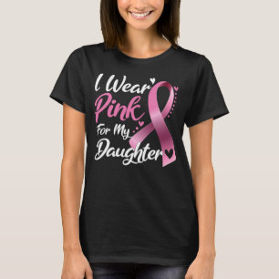 I Wear Pink For my Daughter Breast Cancer  T-Shirt