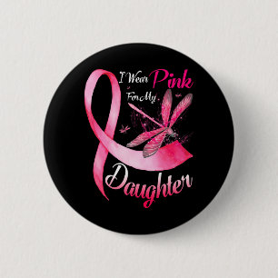 I Wear Pink For My Daughter Dragonfly Breast 6 Cm Round Badge