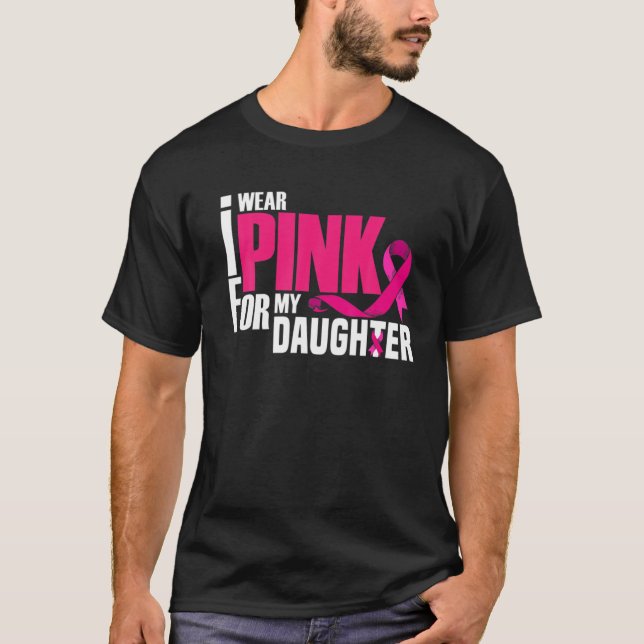 I Wear Pink For My Daughter Mum Dad Breast Cancer T-Shirt (Front)