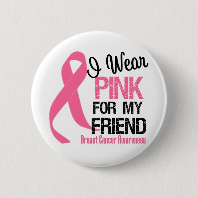 I Wear Pink For My Friend 6 Cm Round Badge (Front)