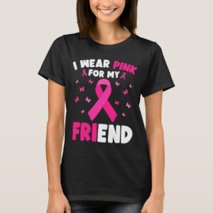 I Wear Pink For My Friend Breast Cancer Awareness T-Shirt