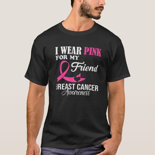 I Wear Pink For My Friend Breast Cancer Awareness T-Shirt (Front)
