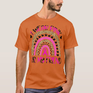 I Wear Pink For My Friend Breast Cancer Awareness  T-Shirt