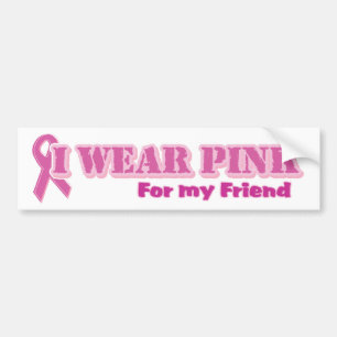 I wear pink for my friend bumper sticker