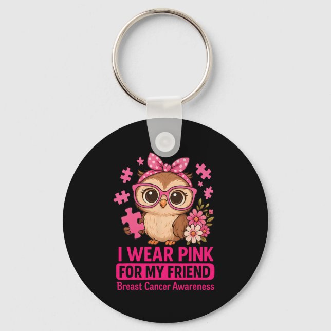 I Wear Pink For My Friend Cute Own Breast Cancer A Key Ring (Front)