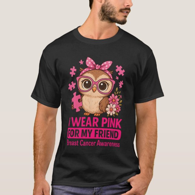 I Wear Pink For My Friend Cute Own Breast Cancer A T-Shirt (Front)