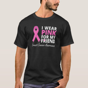 I Wear Pink For My Friend Ribbon Family Love Warr T-Shirt