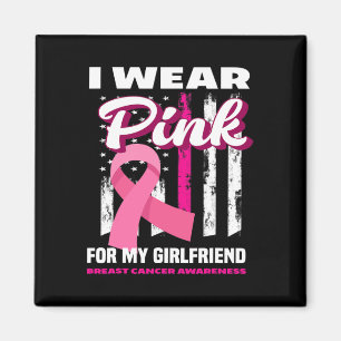 I Wear Pink For My Girlfriend Breast Cancer Awaren Magnet