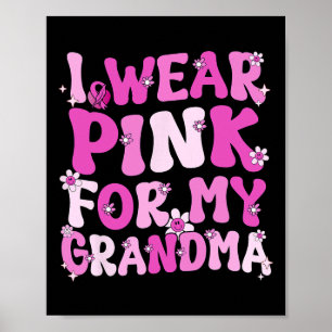 I Wear Pink For My Grandma Breast Cancer Awareness Poster