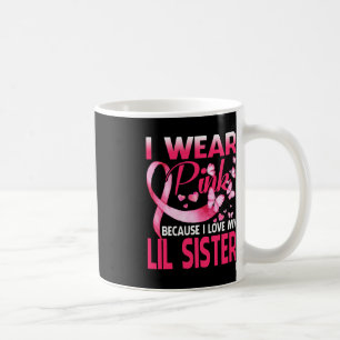 I Wear Pink For My Lil Sister Breast Cancer Awaren Coffee Mug