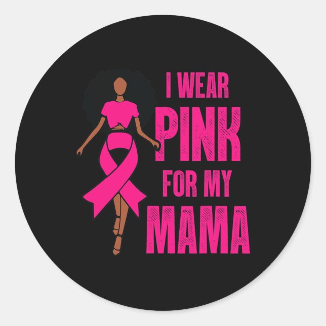I Wear Pink For My Mama Black Woman Breast Cancer  Classic Round Sticker (Front)
