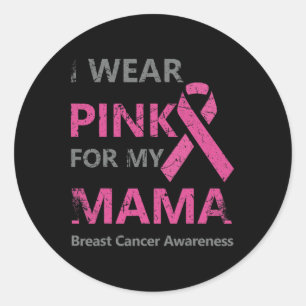 I Wear Pink For My Mama Breast Cancer Awareness Classic Round Sticker