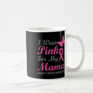 I Wear Pink For My Mama Breast Cancer Awareness Ri Coffee Mug