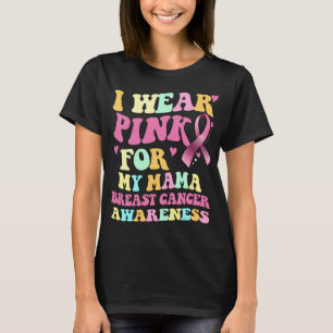 I Wear Pink For My Mama Breast Cancer Awareness  T-Shirt