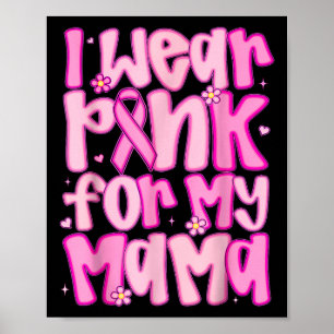 I Wear Pink For My Mama Breast Cancer Awareness Wo Poster