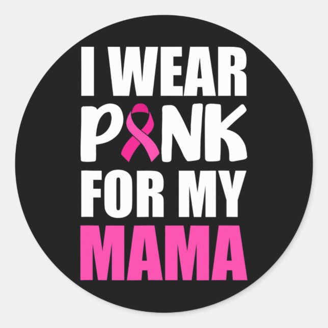 I Wear Pink For My Mama Pink Ribbon Breast Cancer  Classic Round Sticker (Front)