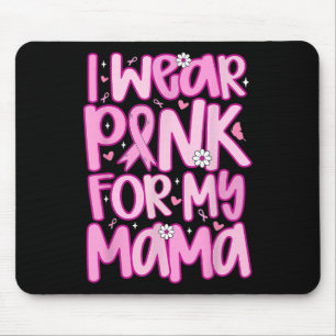 I Wear Pink For My Mama Ribbon Breast Cancer Suppo Mouse Pad