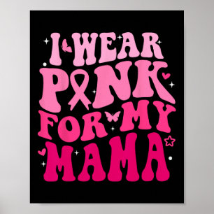 I Wear Pink For My Mama Support Squads Breast Canc Poster