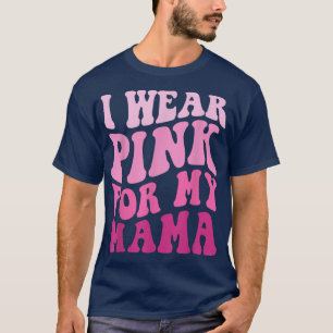 I Wear Pink for my Mama Wavy Breast Cancer Women K T-Shirt