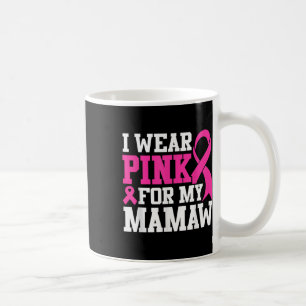 I Wear Pink For My Mamaw Breast Cancer Awareness Coffee Mug