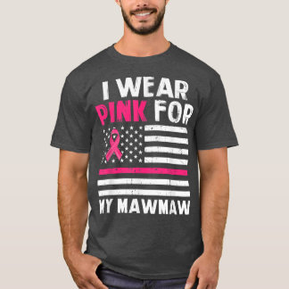 I Wear Pink For My Mawmaw Pink Ribbon Breast Cance T-Shirt