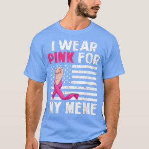 I Wear Pink For My Meme Pink Ribbon Breast Cancer  T-Shirt