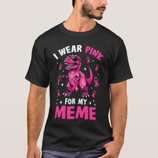 I Wear Pink For My Meme T-Rex Dinosaur Breast Canc T-Shirt (Front)