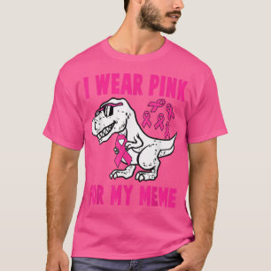 I Wear Pink For My Meme T-Rex Dinosaur Ribbon Todd T-Shirt