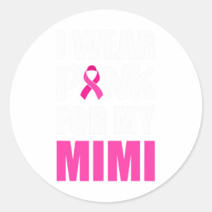 I Wear Pink For My Mimi Pink Ribbon Breast Cancer  Classic Round Sticker