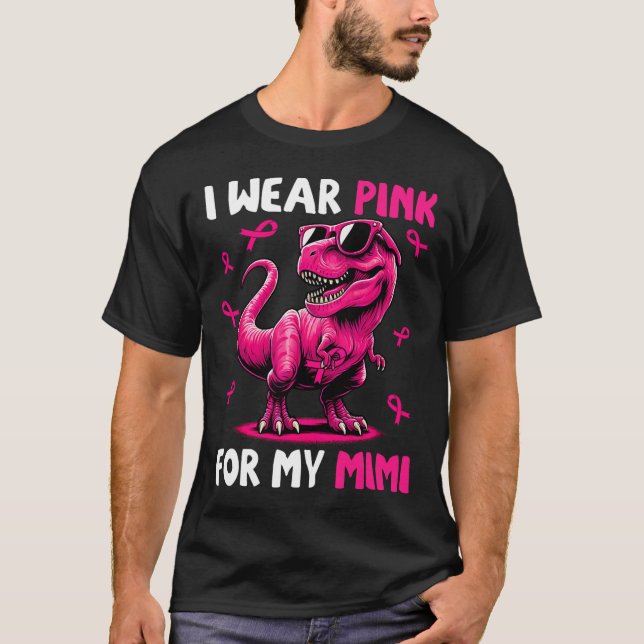 I Wear Pink For My Mimi T-rex Dinosaur Breast Canc T-Shirt (Front)