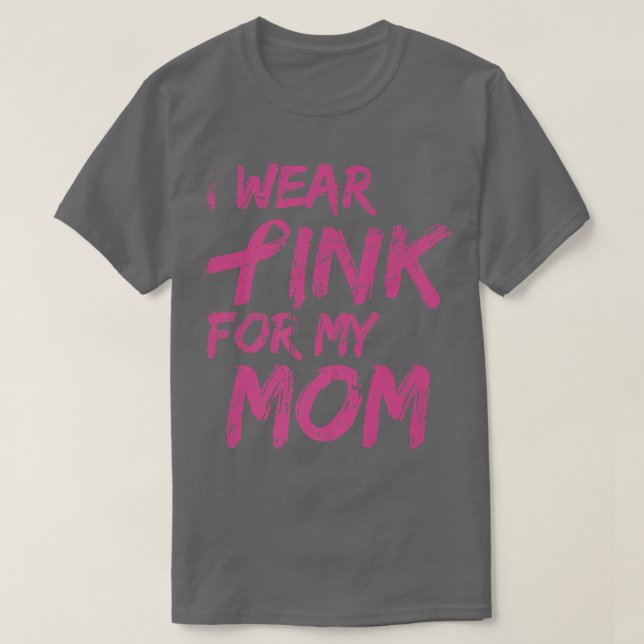 I Wear Pink For My Mom Breast Cancer Awareness  10 T-Shirt (Design Front)