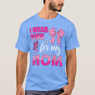 I Wear Pink for My Mom Breast Cancer Awareness ret T-Shirt
