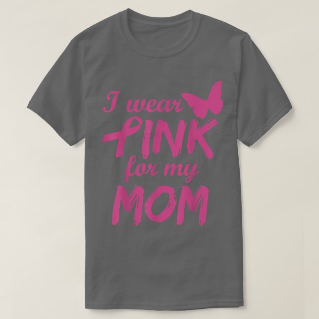 I Wear Pink For My Mom Breast Cancer Awareness  T-Shirt (Design Front)