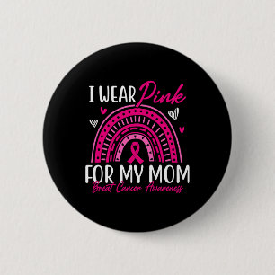 I Wear Pink For My Mom Pink Ribbon Breast Cancer A 6 Cm Round Badge