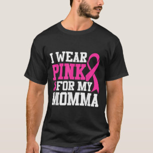 I Wear Pink For My Momma Breast Cancer Awareness T T-Shirt