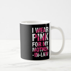 I Wear Pink For My Mother-in-Law Breast Cancer Sup Coffee Mug