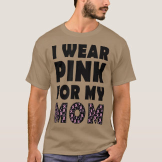 I Wear Pink For My Mum Breast Cancer Awareness113 T-Shirt