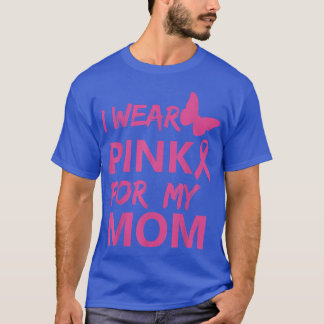 I Wear Pink For My Mum Breast Cancer Awareness 112 T-Shirt