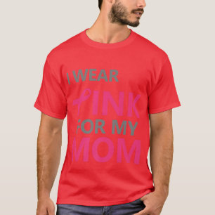 I Wear Pink For My Mum Breast Cancer Awareness  11 T-Shirt