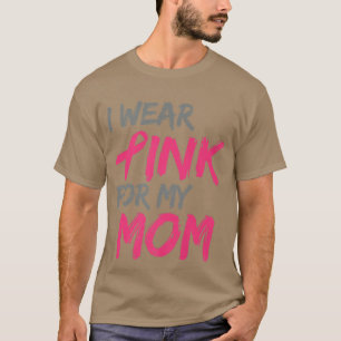 I Wear Pink For My Mum Breast Cancer Awareness 11 T-Shirt