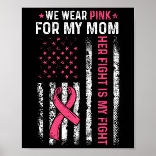 I Wear Pink For My Mum Breast Cancer Awareness Ame Poster