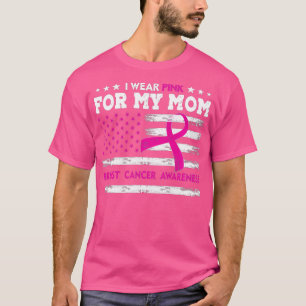 I Wear Pink For My Mum Breast Cancer Awareness Ame T-Shirt