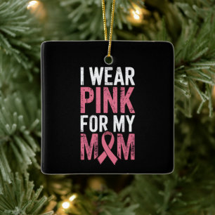 I Wear Pink For My Mum Breast Cancer Awareness   Ceramic Ornament