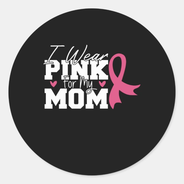 I Wear Pink For My Mum Breast Cancer Awareness Classic Round Sticker (Front)