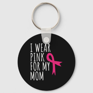 I Wear Pink For My Mum  - Breast Cancer Awareness  Key Ring