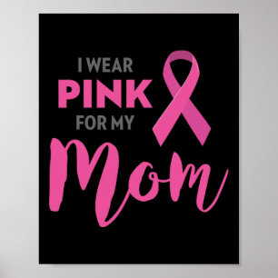 I Wear Pink For My Mum Breast Cancer Awareness   Poster